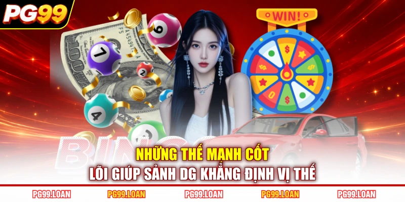 Những thế mạnh cốt lõi giúp sảnh DG khẳng định vị thế